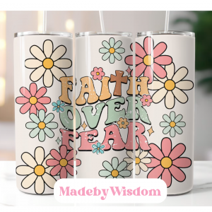 Daisy Faith over Fear Tumbler